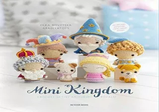 GET (️PDF️) DOWNLOAD Mini Kingdom: Crochet 36 Tiny Amigurumi Royals!