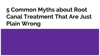 5 Common Myths about Root Canal Treatment That Are Just Plain Wrong