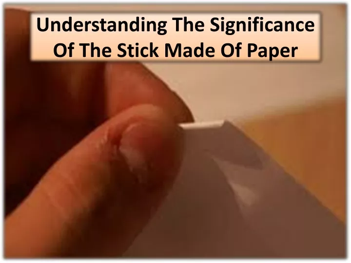 understanding the significance of the stick made of paper