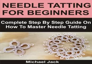 [EPUB] DOWNLOAD NEEDLE TATTING FOR BEGINNERS: Complete Step By Step Guide On How To Master Needle Tatting