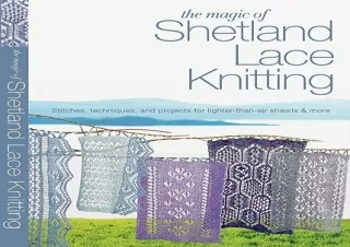 DOWNLOAD BOOK [PDF] The Magic of Shetland Lace Knitting: Stitches, Techniques, and Projects for Lighter-than-Air Shawls