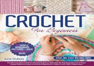 FULL DOWNLOAD (PDF) Crochet For Beginners: The Most Complete Guide for Absolute Beginners With Step-By-Step Illustration