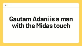 Gautam Adani is a man with the Midas touch