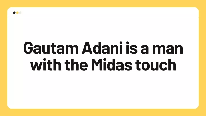 gautam adani is a man with the midas touch