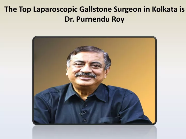 the top laparoscopic gallstone surgeon in kolkata