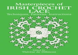 READ EBOOK (PDF) Masterpieces of Irish Crochet Lace: Techniques, Patterns, Instructions (Dover Knitting, Crochet, Tattin