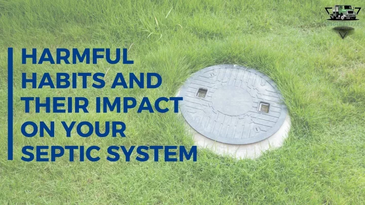 harmful habits and their impact on your septic