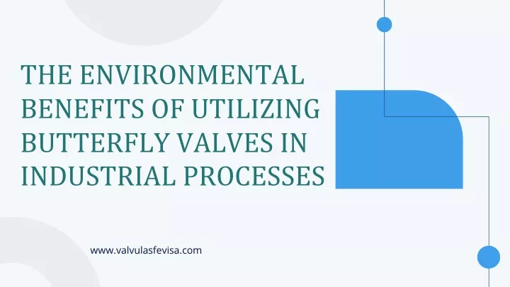 the environmental benefits of utilizing butterfly valves in industrial processes
