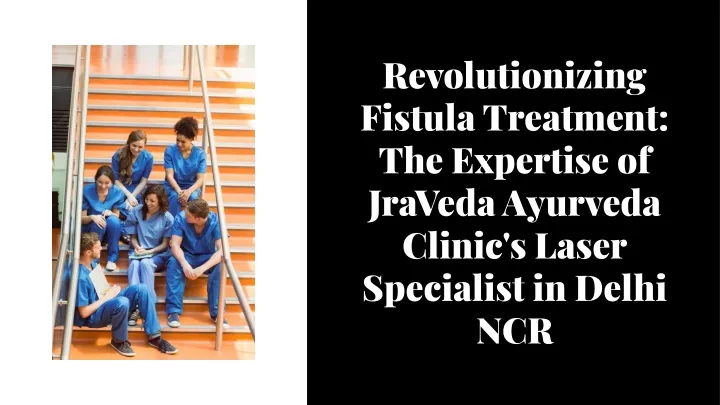 revolutionizing fistula treatment the expertise