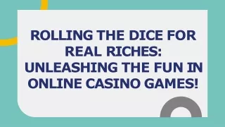ROLLING THE DICE FOR  REAL RICHES -  UNLEASHING THE FUN IN  ONLINE CASINO GAMES