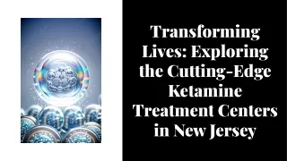 transforming-lives-exploring-the-cutting-edge-ketamine-treatment-centers-in-new-jersey-20230824115156e3AZ