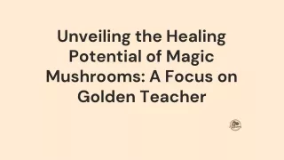Unveiling the Healing Potential of Magic Mushrooms: A Focus on Golden Teacher