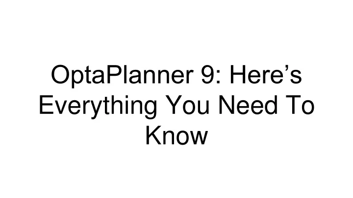 optaplanner 9 here s everything you need to know