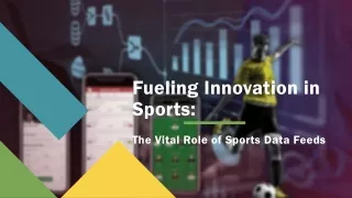 Fueling Innovation in Sports The Vital Role of Sports Data Feeds