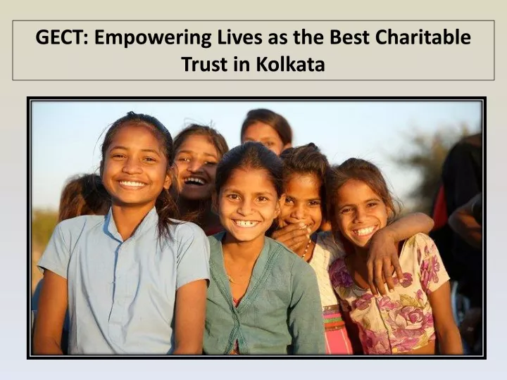 gect empowering lives as the best charitable