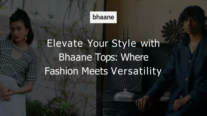 elevate your style with bhaane tops where fashion meets versatility