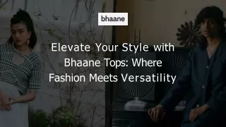 Elevate Your Style with Bhaane Tops Where Fashion Meets Versatility