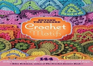 [PDF] Beyond the Square Crochet Motifs: 144 circles, hexagons, triangles, square