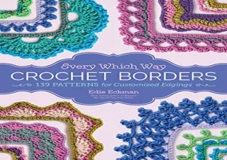 PDF Every Which Way Crochet Borders: 139 Patterns for Customized Edgings Full