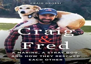 [PDF] Craig & Fred: A Marine, A Stray Dog, and How They Rescued Each Other Full