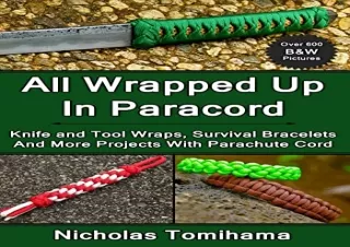 Download All Wrapped Up In Paracord: Knife and Tool Wraps, Survival Bracelets, A