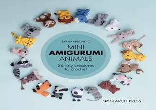PDF Mini Amigurumi Animals: 26 tiny creatures to crochet Full