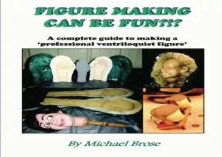 Download Figure Making Can Be Fun?!?: A complete guide to making a professional