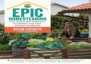 PDF Epic Homesteading: Your Guide to Self-Sufficiency on a Modern, High-Tech, Ba