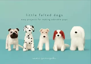 (PDF) Little Felted Dogs: Easy Projects for Making Adorable Needle Felted Pups F