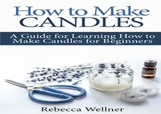 Download How to Make Candles: A Guide for Learning How to Make Candles for Begin