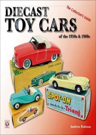 PDF KINDLE DOWNLOAD Diecast Toy Cars of the 1950s  1960s: The Collector's