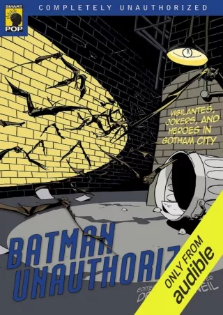 [PDF] DOWNLOAD FREE Batman Unauthorized: Vigilantes, Jokers, and Heroes in