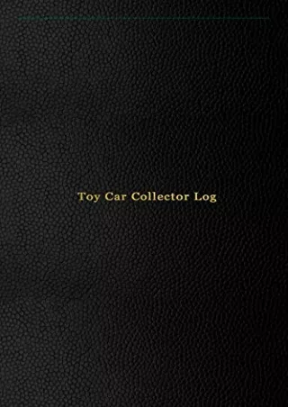 PDF KINDLE DOWNLOAD Toy Car Collector Log: Record keeping journal book for