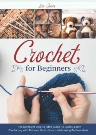 PDF Read Online Crochet For Beginners: The Complete Step-By-Step Guide To Q