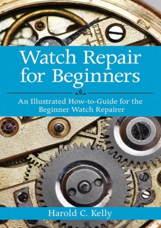 EPUB DOWNLOAD Watch Repair for Beginners: An Illustrated How-To Guide for t