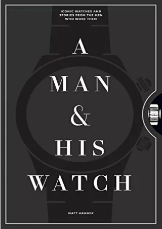 [PDF] DOWNLOAD EBOOK A Man  His Watch: Iconic Watches and Stories from the