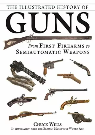 READ [PDF] The Illustrated History of Guns: From First Firearms to Semiauto