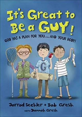 READ [PDF] It's Great to Be a Guy!: God Has a Plan for You...and Your Body!
