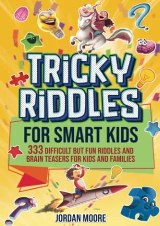 [READ DOWNLOAD] Tricky Riddles for Smart Kids: 333 Difficult But Fun Riddles And Brain Teasers