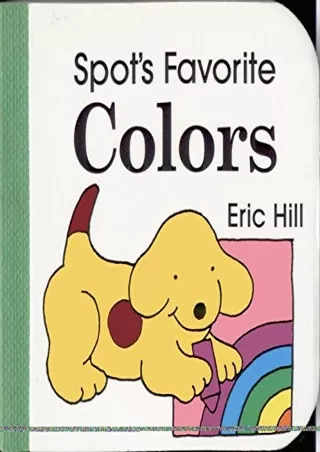 [PDF READ ONLINE] Spot's Favorite Colors