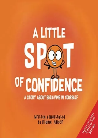 DOWNLOAD/PDF A Little SPOT of Confidence: A Story About Believing In Yourself