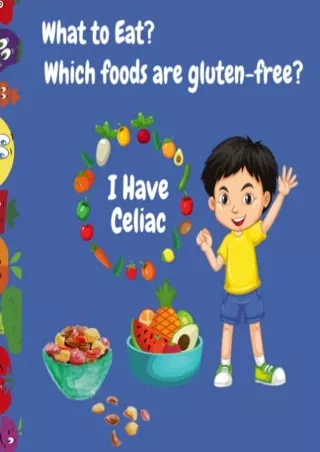 DOWNLOAD/PDF Kids With Celiac Disease - What To Eat? - Which Foods Are Gluten-Free?: A
