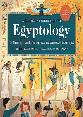 get [PDF] Download A Child's Introduction to Egyptology: The Mummies, Pyramids, Pharaohs, Gods,