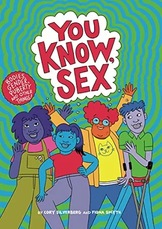 get [PDF] Download You Know, Sex: Bodies, Gender, Puberty, and Other Things