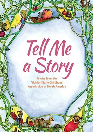 DOWNLOAD/PDF Tell Me a Story: Stories from the waldorf Early Childhood Association of North