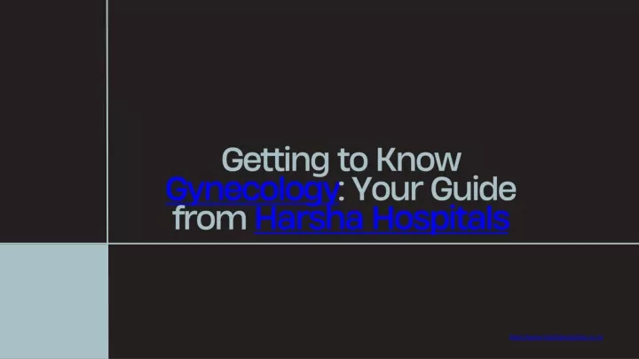 getting to know gynecology your guide from harsha