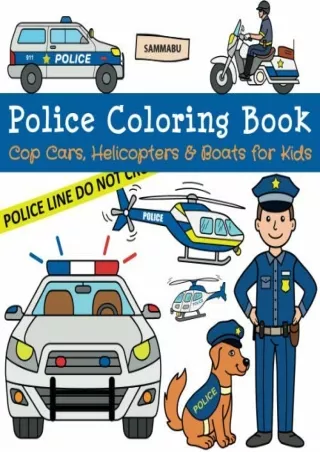 READ [PDF] Police Coloring Book: Cop Cars, Helicopters and Boats for Kids