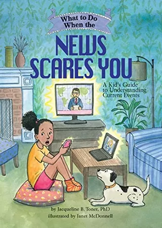 [READ DOWNLOAD] What to Do When the News Scares You: A Kid's Guide to Understanding Current