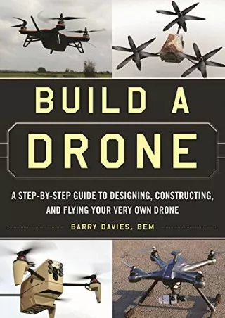 Download Book [PDF] Build a Drone: A Step-by-Step Guide to Designing, Constructing, and Flying