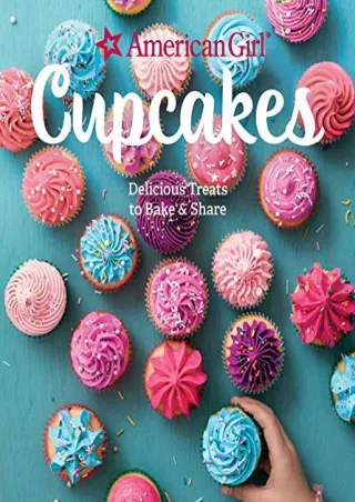 Read ebook [PDF] American Girl Cupcakes: Delicious Treats to Bake & Share